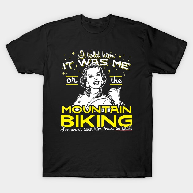 All I Said Was It Was Me Or The Mountain Biking T-Shirt by thingsandthings